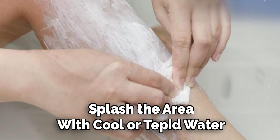 Splash the Area
With Cool or Tepid Water