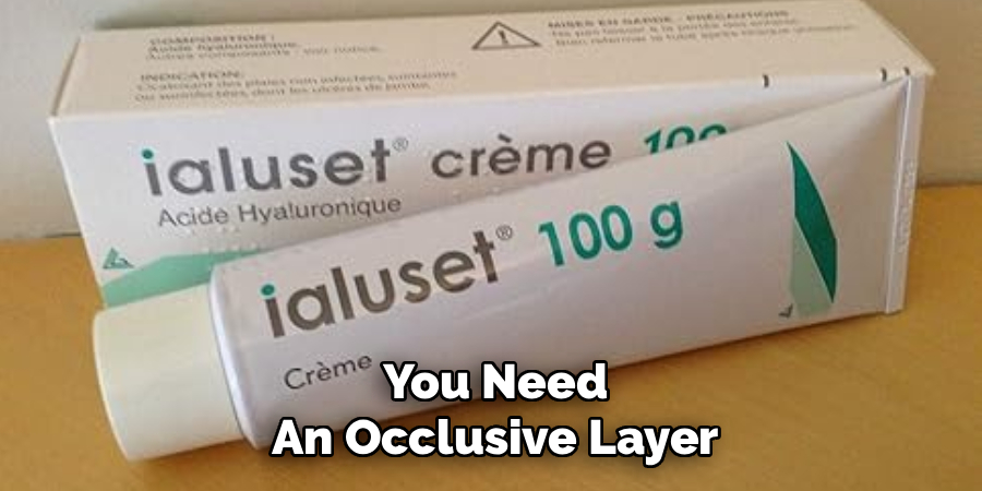 You Need
An Occlusive Layer