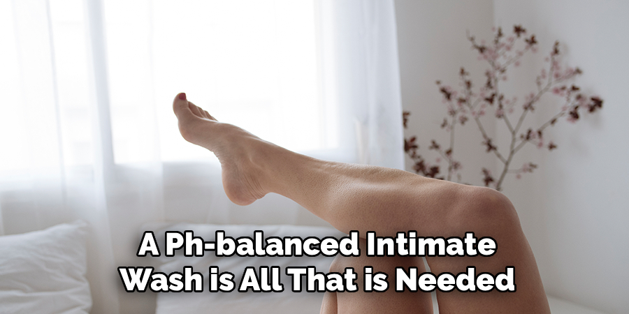 A Ph-balanced Intimate
Wash is All That is Needed