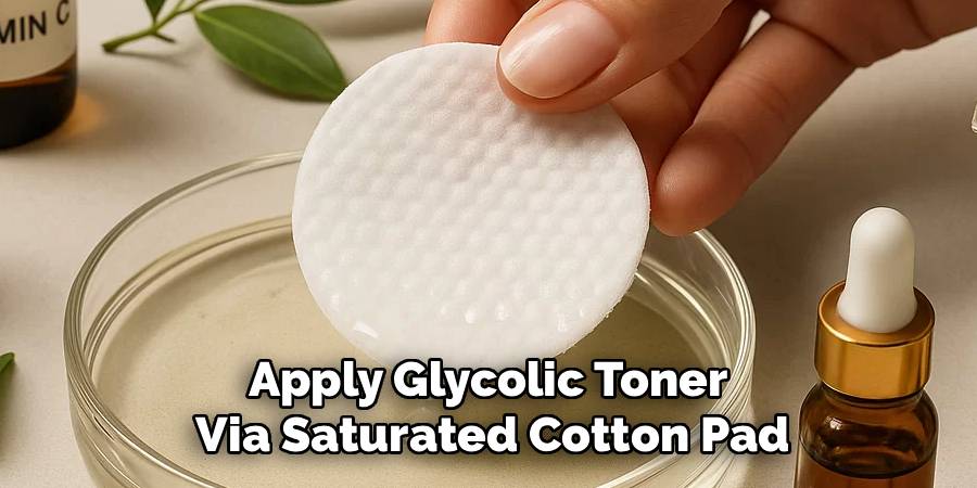 Apply Glycolic Toner 
Via Saturated Cotton Pad