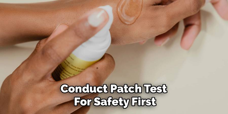 Conduct Patch Test 
For Safety First
