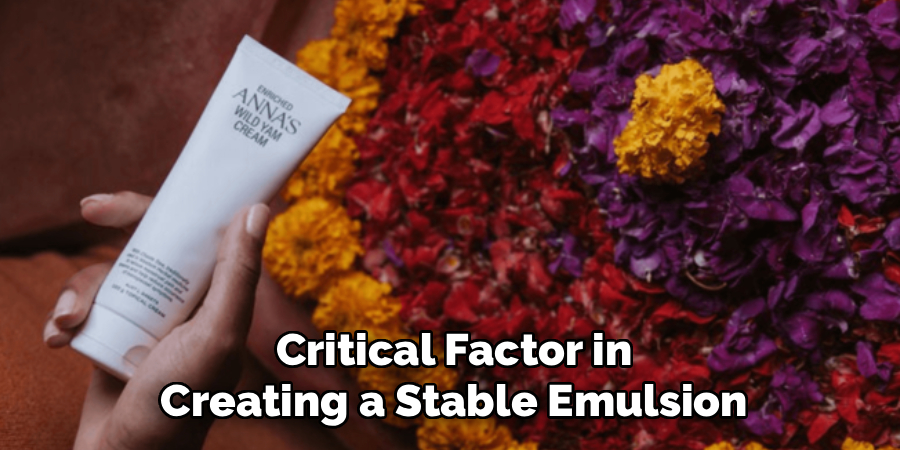 Critical Factor in
Creating a Stable Emulsion