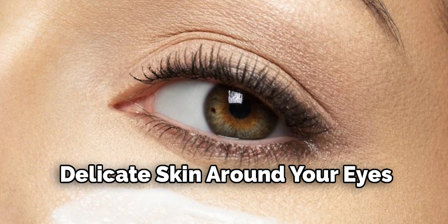 Delicate Skin Around Your Eyes