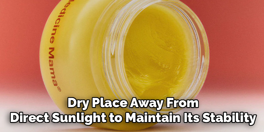Dry Place Away From
Direct Sunlight to Maintain Its Stability