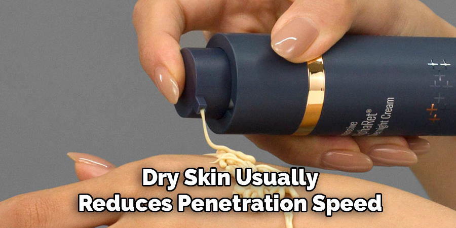 Dry Skin Usually
Reduces Penetration Speed