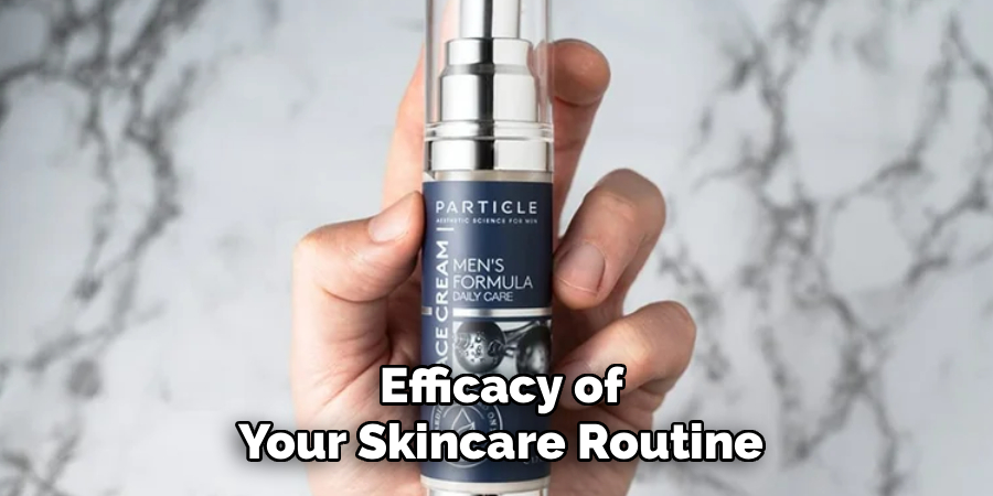 Efficacy of
Your Skincare Routine