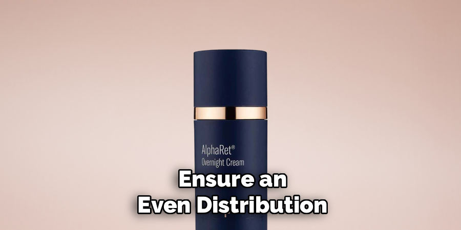 Ensure an
Even Distribution