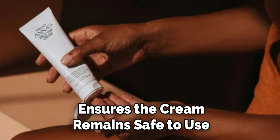 Ensures the Cream
Remains Safe to Use