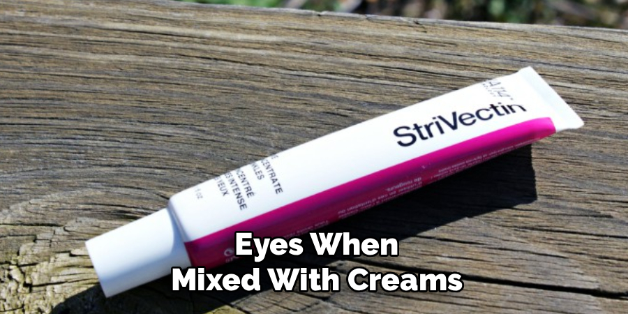 Eyes When
Mixed With Creams