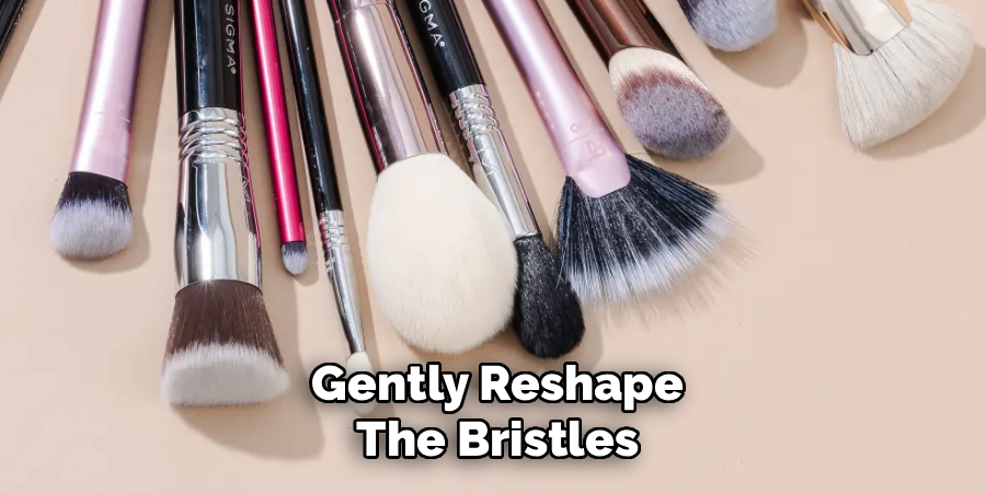 Gently Reshape the Bristles