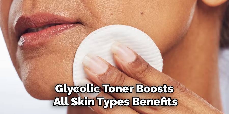Glycolic Toner Boosts 
All Skin Types Benefits