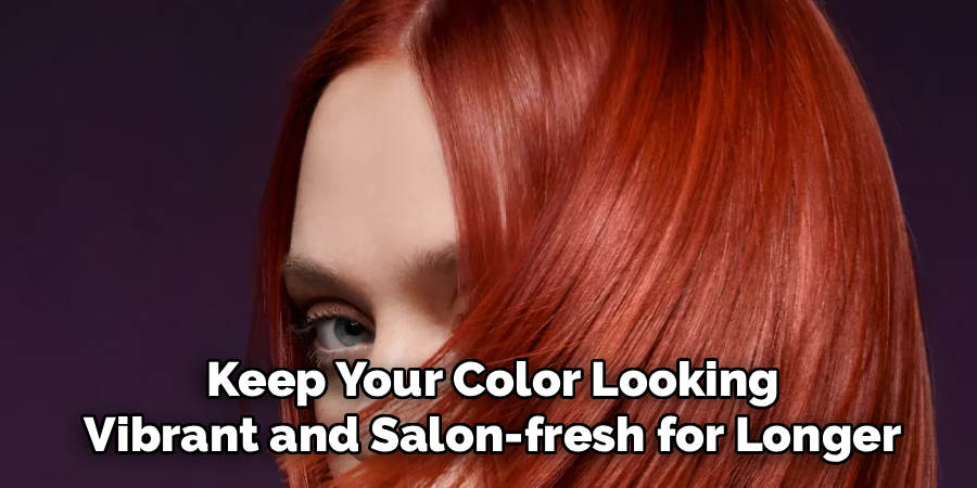 Keep Your Color Looking
Vibrant and Salon-fresh for Longer
