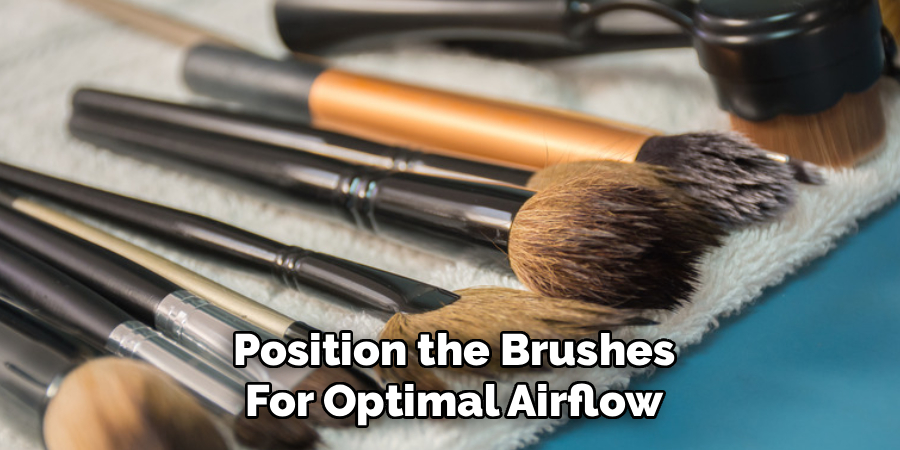 Position the Brushes for Optimal Airflow