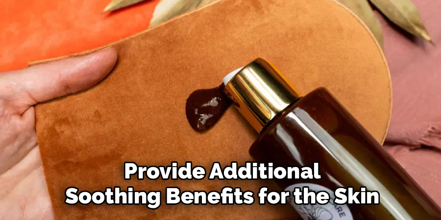 Provide Additional
Soothing Benefits for the Skin