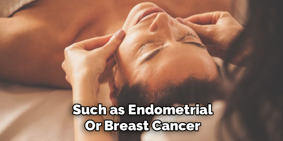 Such as Endometrial
Or Breast Cancer