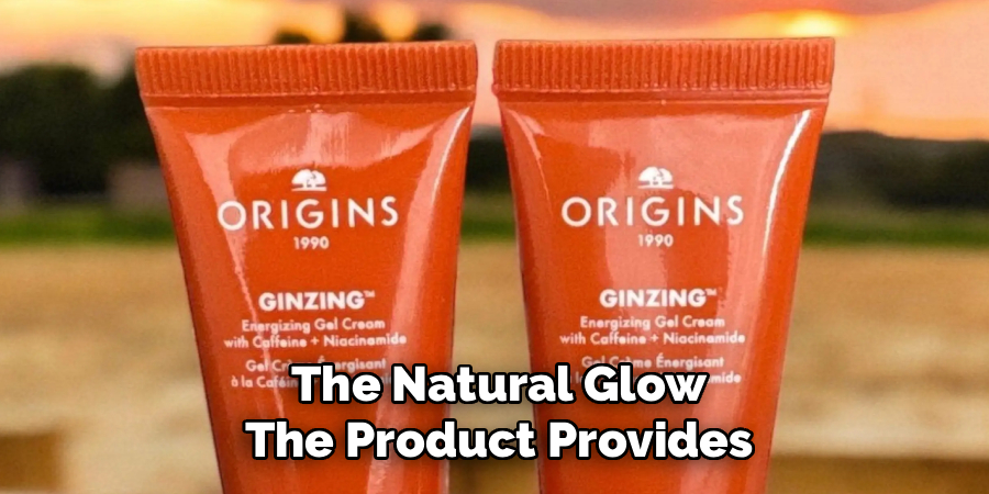 The Natural Glow
The Product Provides