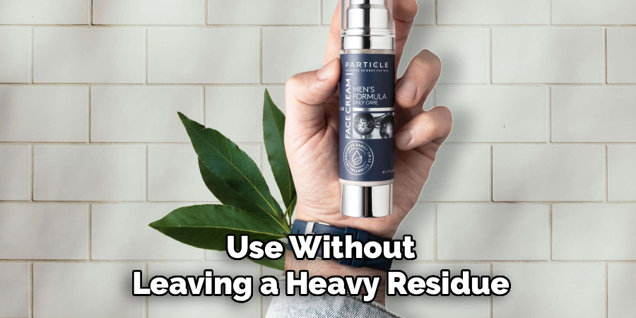 Use Without
Leaving a Heavy Residue