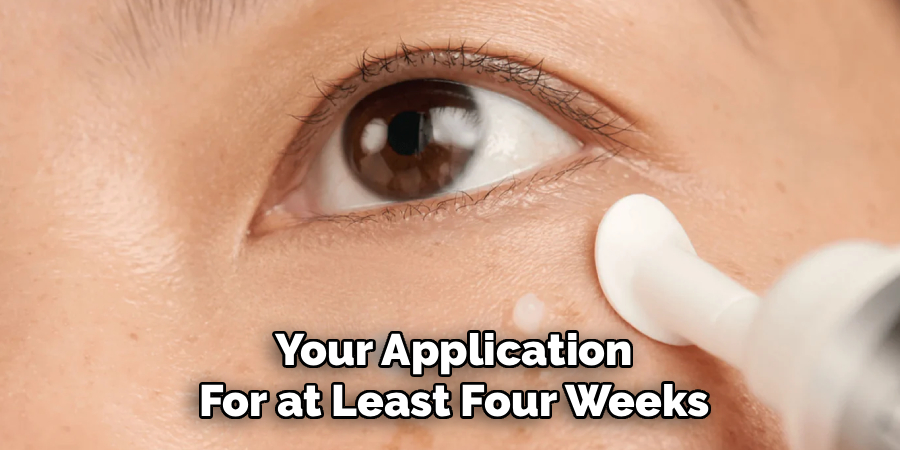 Your Application
For at Least Four Weeks