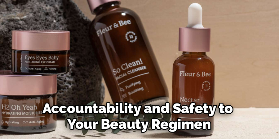 Accountability and Safety to 
Your Beauty Regimen