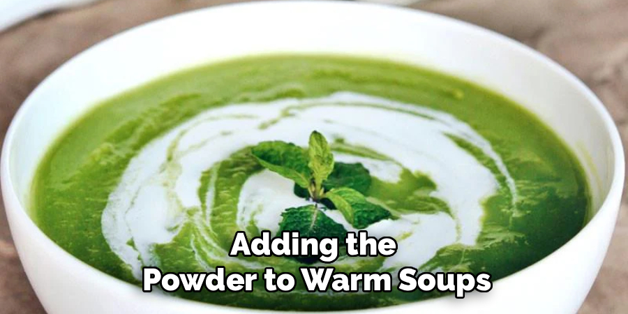 Adding the 
Powder to Warm Soups