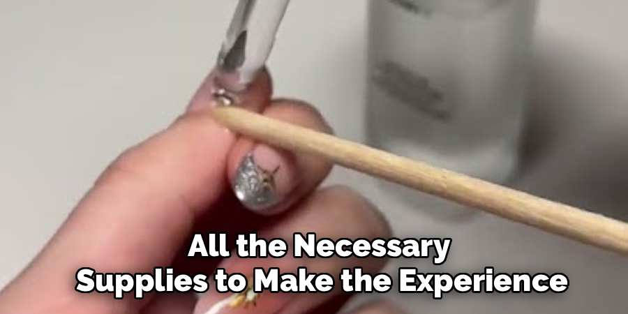 All the Necessary 
Supplies to Make the Experience