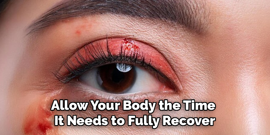 Allow Your Body the Time 
It Needs to Fully Recover
