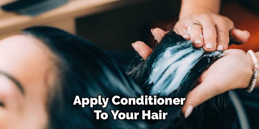 Apply Conditioner 
To Your Hair