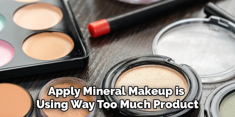 Apply Mineral Makeup is
Using Way Too Much Product