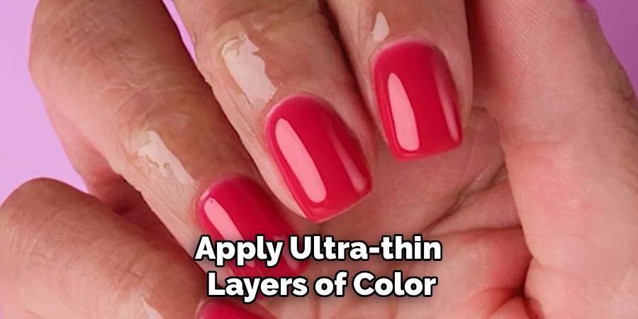 Apply Ultra-thin 
Layers of Color
