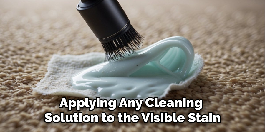 Applying Any Cleaning 
Solution to the Visible Stain