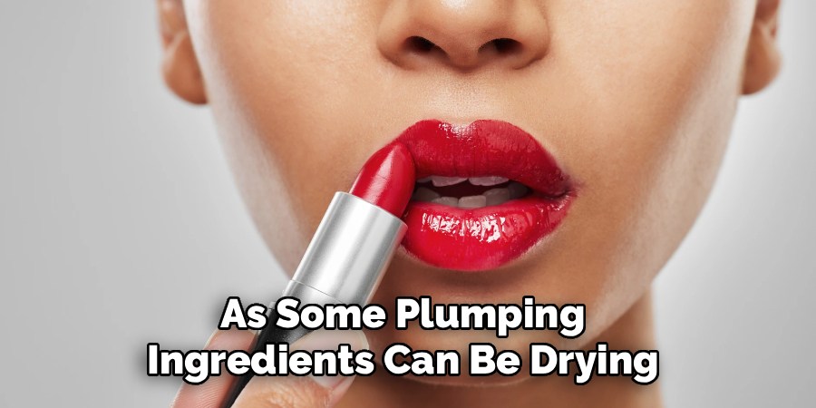 As Some Plumping
Ingredients Can Be Drying