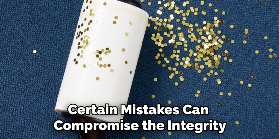 Certain Mistakes Can 
Compromise the Integrity