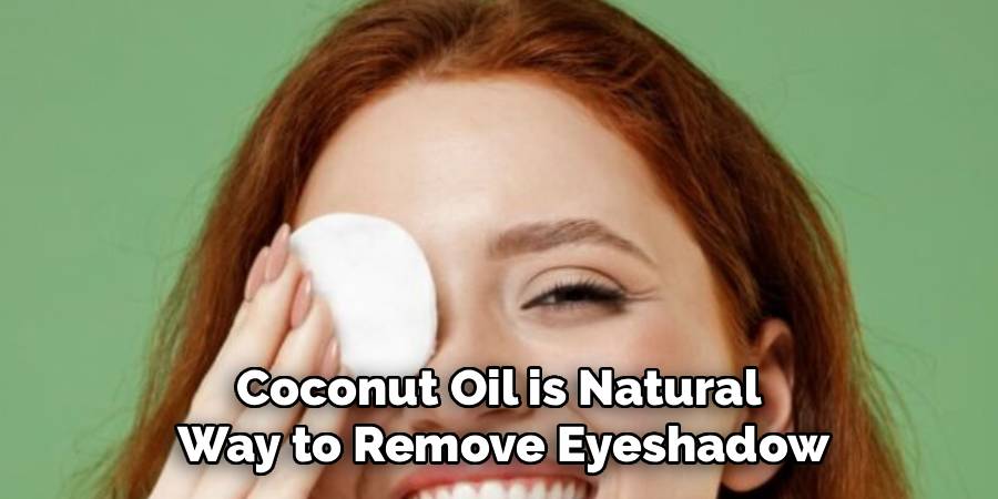 Coconut Oil is Natural 
Way to Remove Eyeshadow