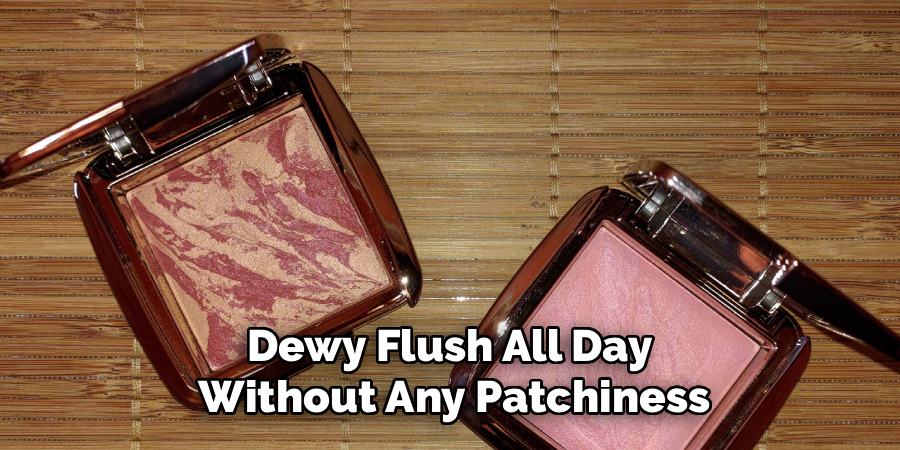 Dewy Flush All Day
Without Any Patchiness