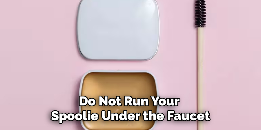 Do Not Run Your 
Spoolie Under the Faucet