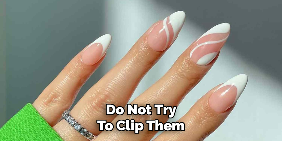 Do Not Try
To Clip Them