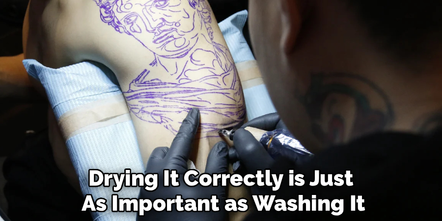 Drying it correctly is just as important as washing it