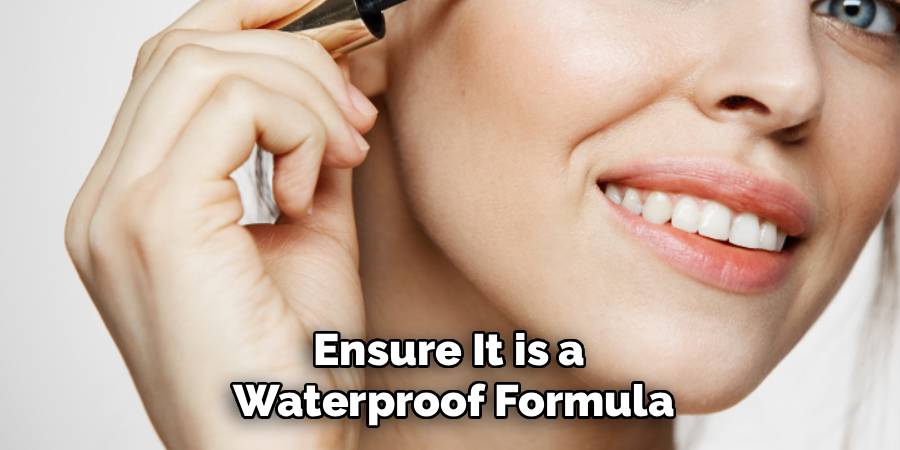 Ensure It is a 
Waterproof Formula