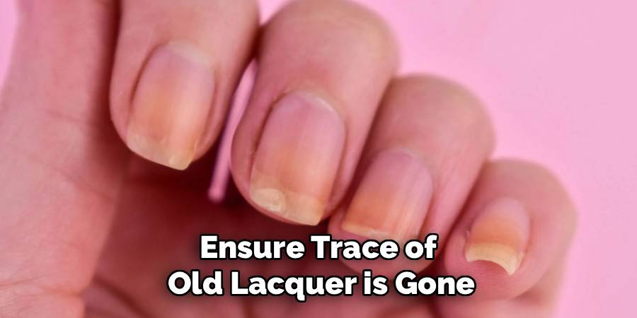 Ensure Trace of 
Old Lacquer is Gone