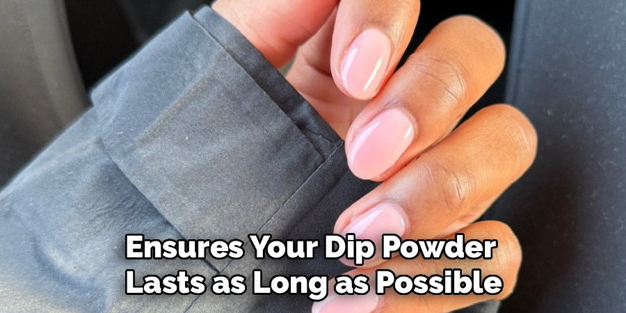 Ensures Your Dip Powder
Lasts as Long as Possible