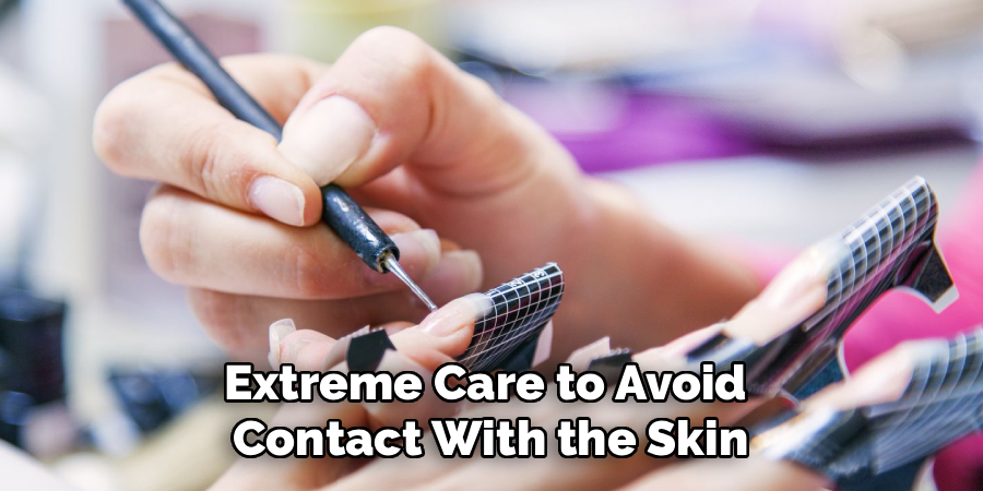 Extreme Care to Avoid
Contact With the Skin