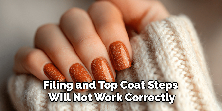 Filing and Top Coat Steps 
Will Not Work Correctly