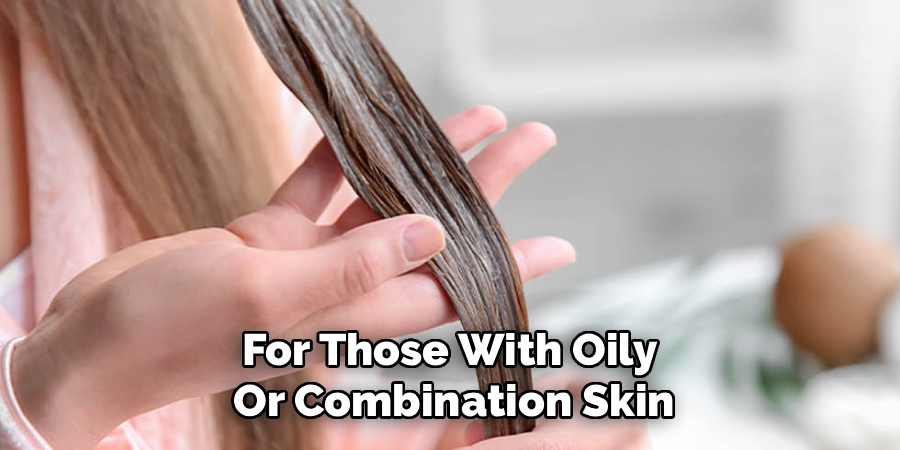 For Those With Oily
Or Combination Skin