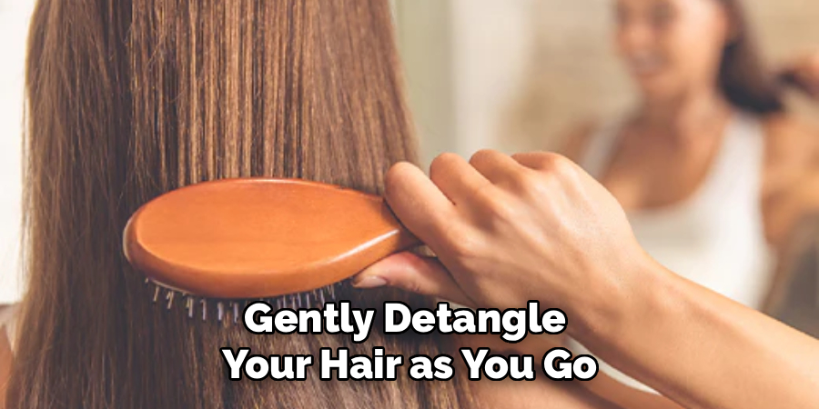 Gently Detangle 
Your Hair as You Go