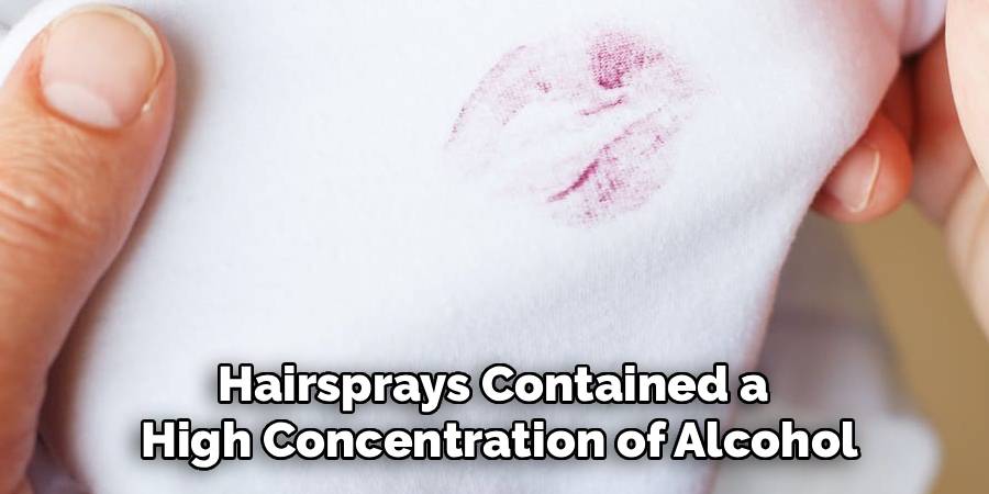 Hairsprays Contained a 
High Concentration of Alcohol