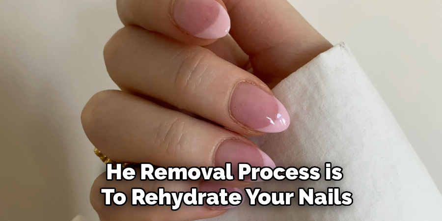 He Removal Process is 
To Rehydrate Your Nails
