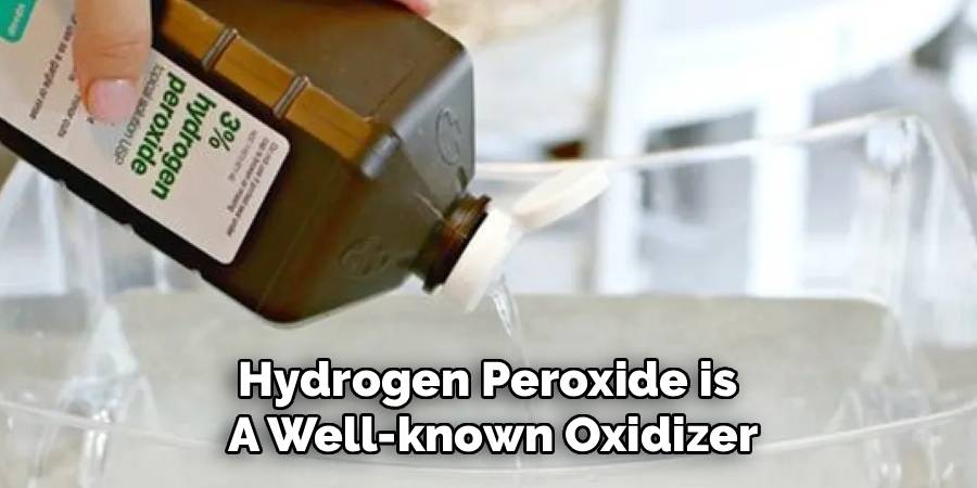 Hydrogen Peroxide is 
A Well-known Oxidizer