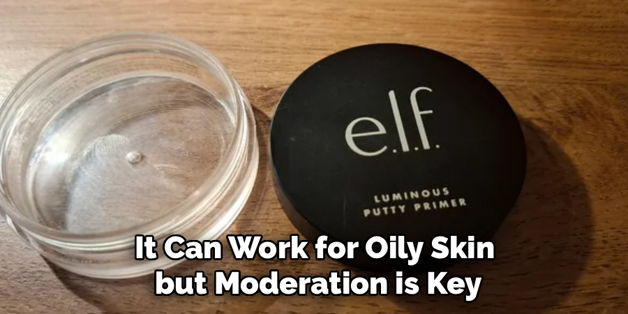It Can Work for Oily Skin
but Moderation is Key