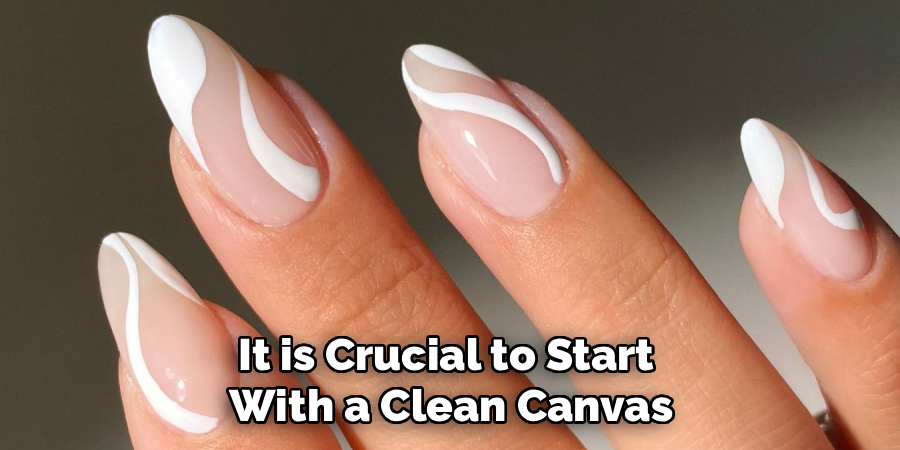 It is Crucial to Start 
With a Clean Canvas