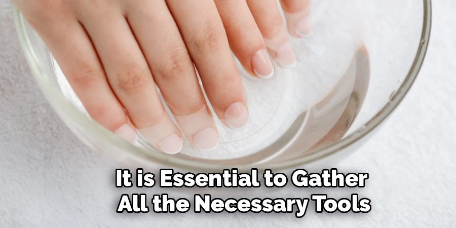 It is Essential to Gather 
All the Necessary Tools